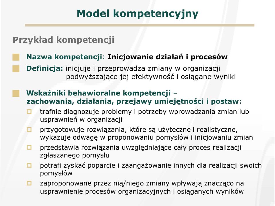 przygotowuje rozwiązania, które są użyteczne i realistyczne, wykazuje odwagę w proponowaniu pomysłów i inicjowaniu zmian przedstawia rozwiązania uwzględniające cały proces realizacji