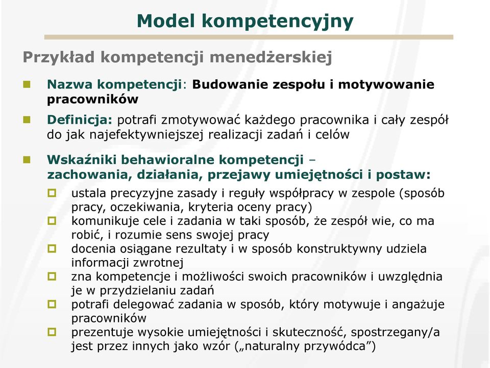 oczekiwania, kryteria oceny pracy) komunikuje cele i zadania w taki sposób, że zespół wie, co ma robić, i rozumie sens swojej pracy docenia osiągane rezultaty i w sposób konstruktywny udziela