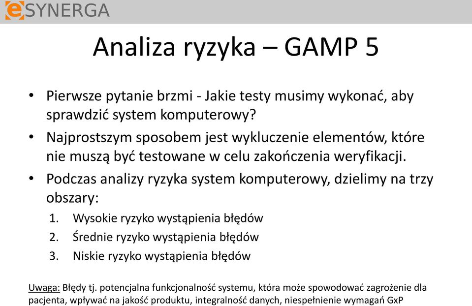 Podczas analizy ryzyka system komputerowy, dzielimy na trzy obszary: 1. Wysokie ryzyko wystąpienia błędów 2.