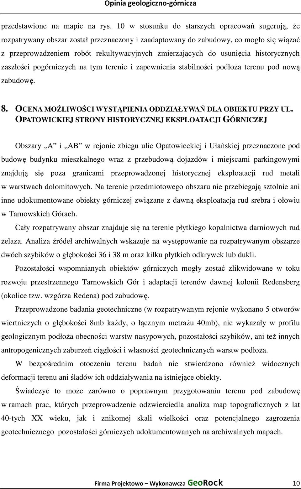 usunięcia historycznych zaszłości pogórniczych na tym terenie i zapewnienia stabilności podłoża terenu pod nową zabudowę. 8. OCENA MOŻLIWOŚCI WYSTĄPIENIA ODDZIAŁYWAŃ DLA OBIEKTU PRZY UL.