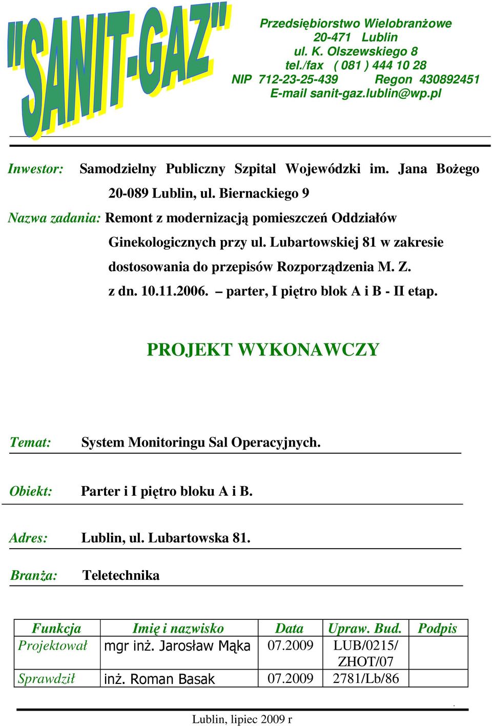 Lubartowskiej 81 w zakresie dostosowania do przepisów Rozporządzenia M. Z. z dn. 10.11.2006. parter, I piętro blok A i B - II etap. PROJEKT WYKONAWCZY Temat: System Monitoringu Sal Operacyjnych.