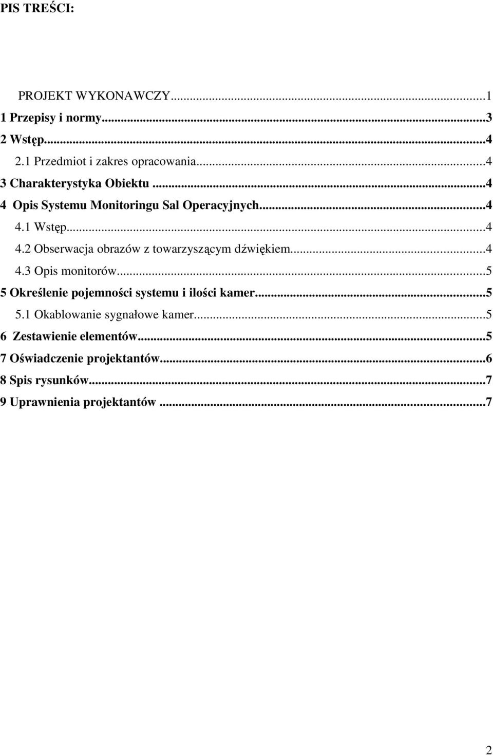 ..4 4.3 Opis monitorów...5 5 Określenie pojemności systemu i ilości kamer...5 5.1 Okablowanie sygnałowe kamer.