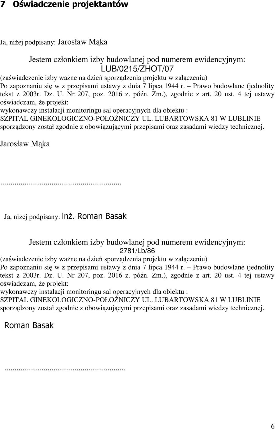 4 tej ustawy oświadczam, Ŝe projekt: wykonawczy instalacji monitoringu sal operacyjnych dla obiektu : SZPITAL GINEKOLOGICZNO-POŁOśNICZY UL.