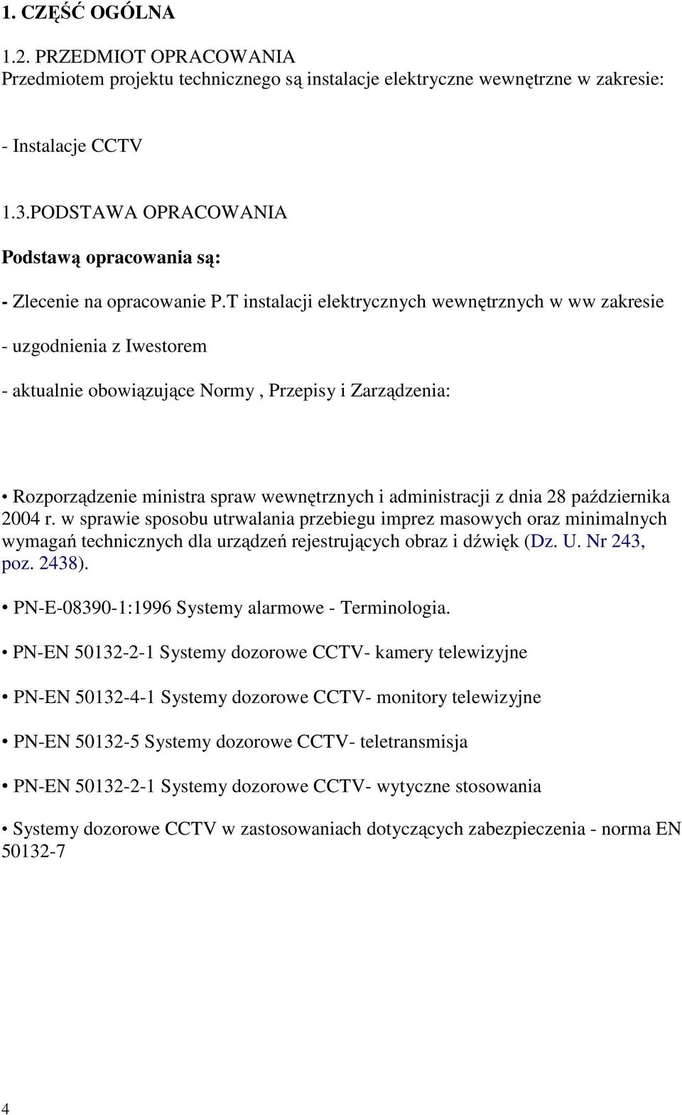 T instalacji elektrycznych wewnętrznych w ww zakresie - uzgodnienia z Iwestorem - aktualnie obowiązujące Normy, Przepisy i Zarządzenia: Rozporządzenie ministra spraw wewnętrznych i administracji z