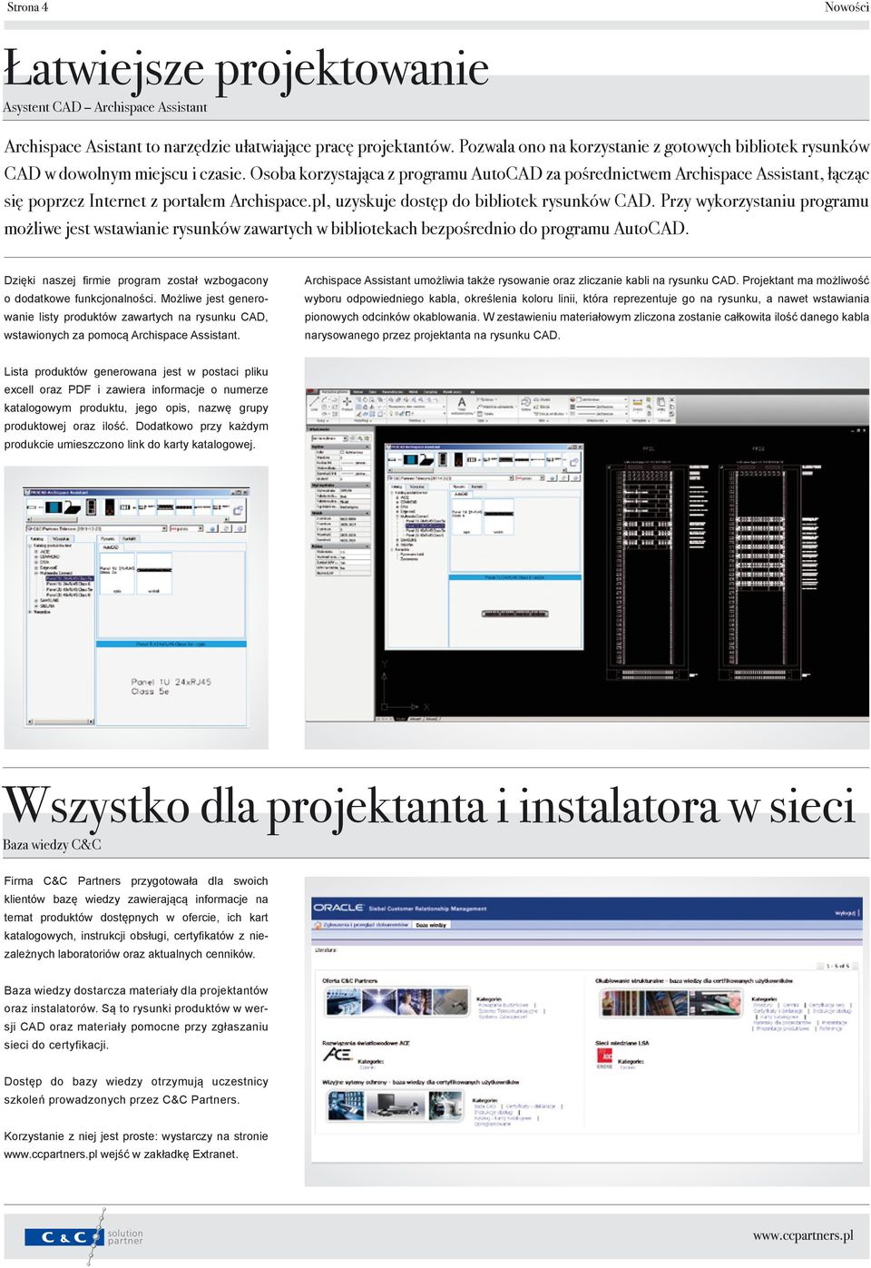 Osoba korzystająca z programu AutoCAD za pośrednictwem Archispace Assistant, łącząc się poprzez Internet z portalem Archispace.pl, uzyskuje dostęp do bibliotek rysunków CAD.