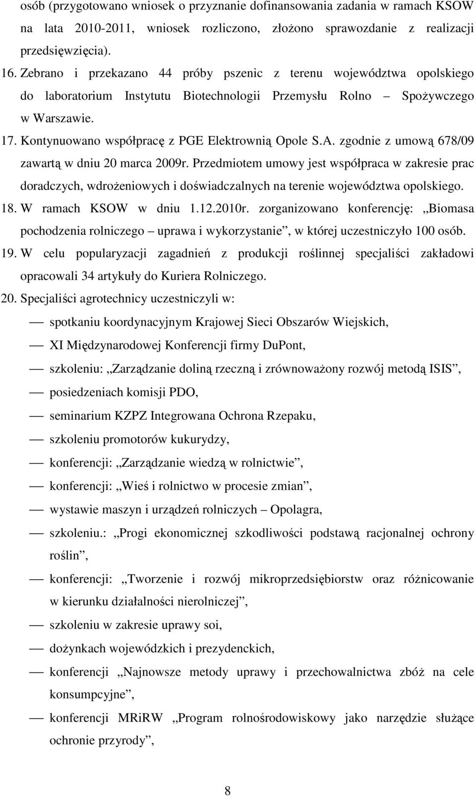 Kontynuowano współpracę z PGE Elektrownią Opole S.A. zgodnie z umową 678/09 zawartą w dniu 20 marca 2009r.