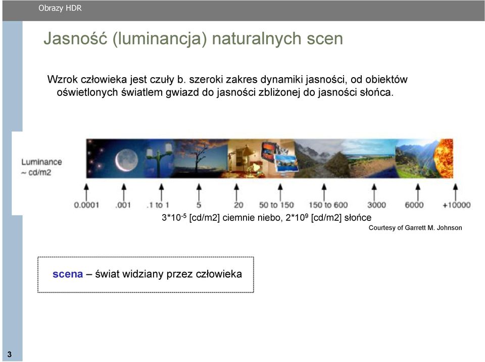 do jasności zbliżonej do jasności słońca.