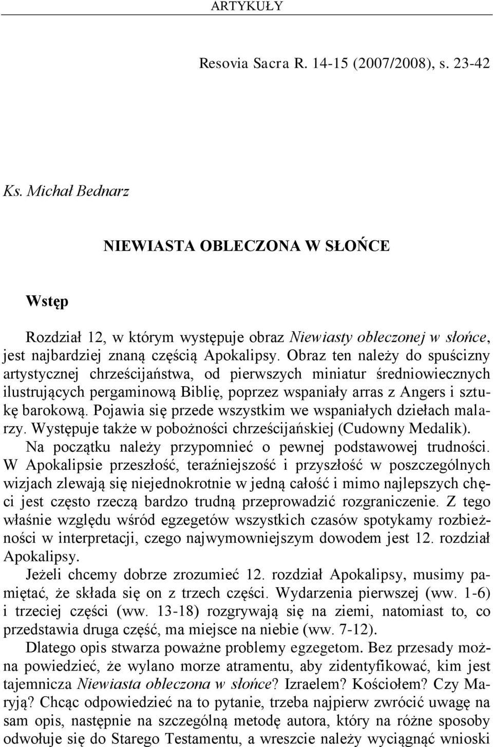 Obraz ten należy do spuścizny artystycznej chrześcijaństwa, od pierwszych miniatur średniowiecznych ilustrujących pergaminową Biblię, poprzez wspaniały arras z Angers i sztukę barokową.