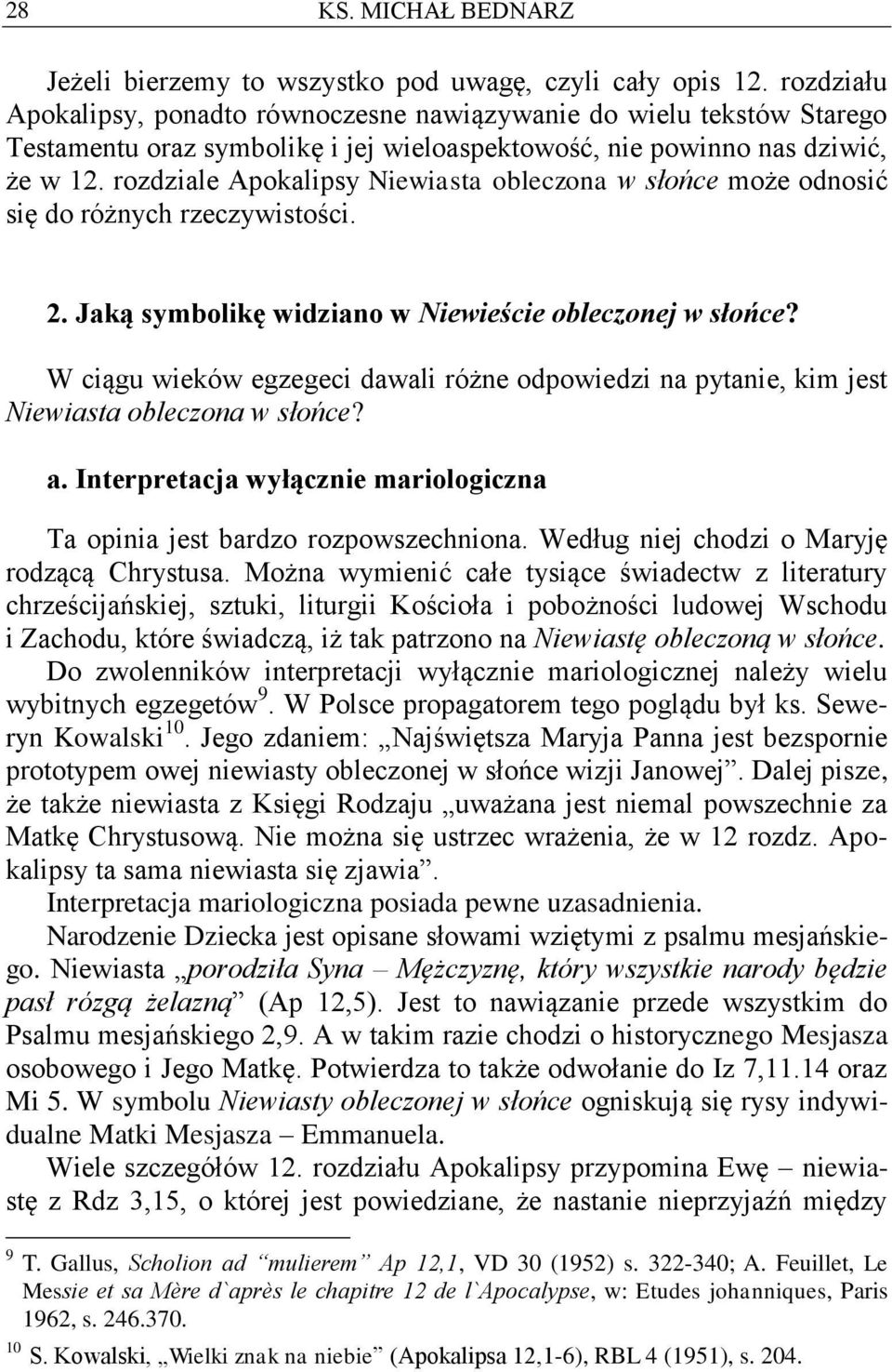 rozdziale Apokalipsy Niewiasta obleczona w słońce może odnosić się do różnych rzeczywistości. 2. Jaką symbolikę widziano w Niewieście obleczonej w słońce?