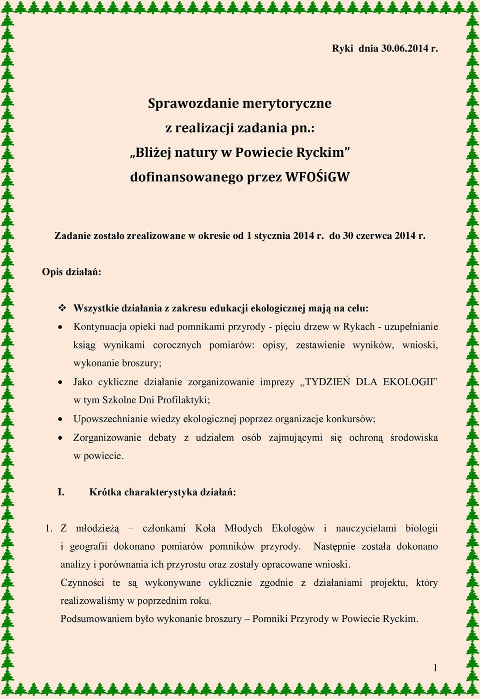 Opis działań: Wszystkie działania z zakresu edukacji ekologicznej mają na celu: Kontynuacja opieki nad pomnikami przyrody - pięciu drzew w Rykach - uzupełnianie ksiąg wynikami corocznych pomiarów: