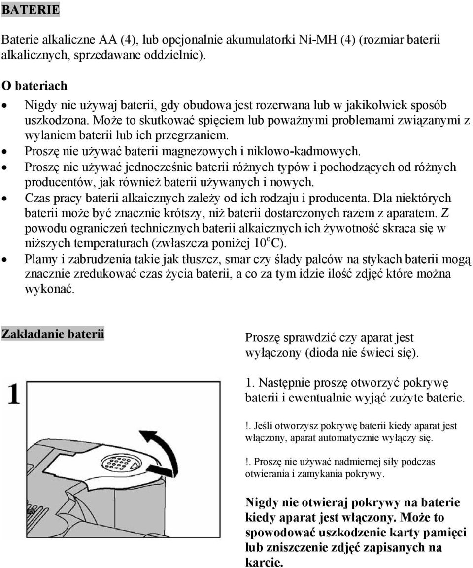 Może to skutkować spięciem lub poważnymi problemami związanymi z wylaniem baterii lub ich przegrzaniem. Proszę nie używać baterii magnezowych i niklowo-kadmowych.