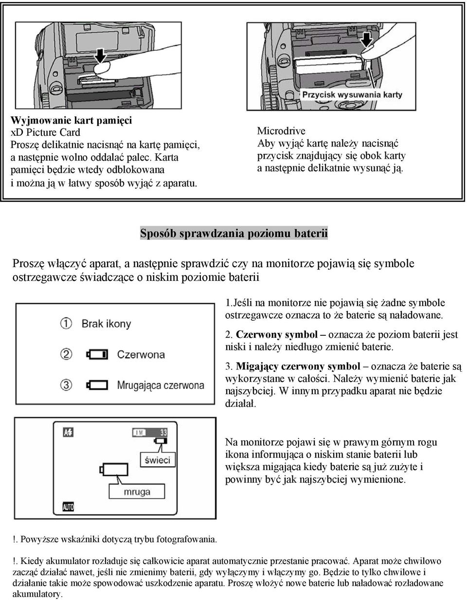 Sposób sprawdzania poziomu baterii Proszę włączyć aparat, a następnie sprawdzić czy na monitorze pojawią się symbole ostrzegawcze świadczące o niskim poziomie baterii 1.