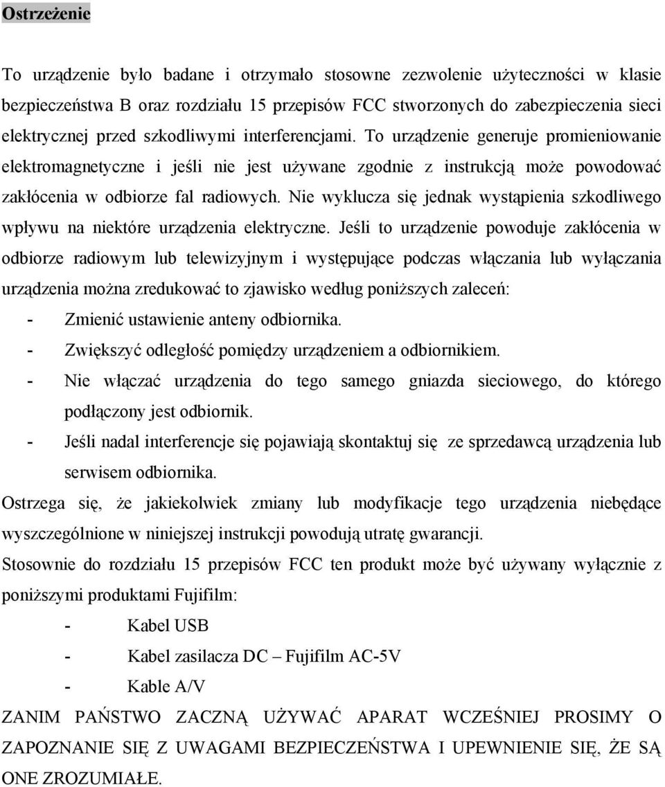 Nie wyklucza się jednak wystąpienia szkodliwego wpływu na niektóre urządzenia elektryczne.