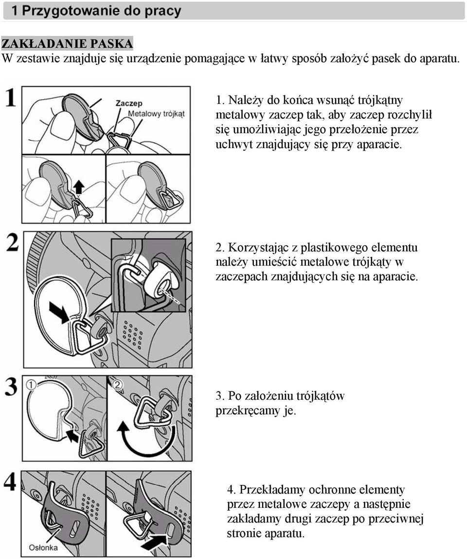 się przy aparacie. 2. Korzystając z plastikowego elementu należy umieścić metalowe trójkąty w zaczepach znajdujących się na aparacie.