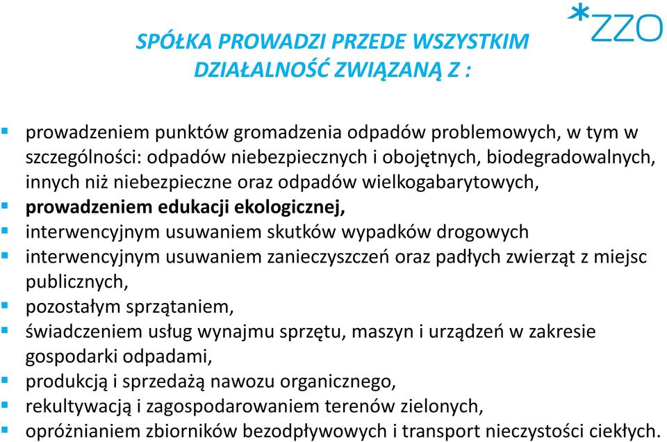 interwencyjnym usuwaniem zanieczyszczeń oraz padłych zwierząt z miejsc publicznych, pozostałym sprzątaniem, świadczeniem usług wynajmu sprzętu, maszyn i urządzeń w zakresie