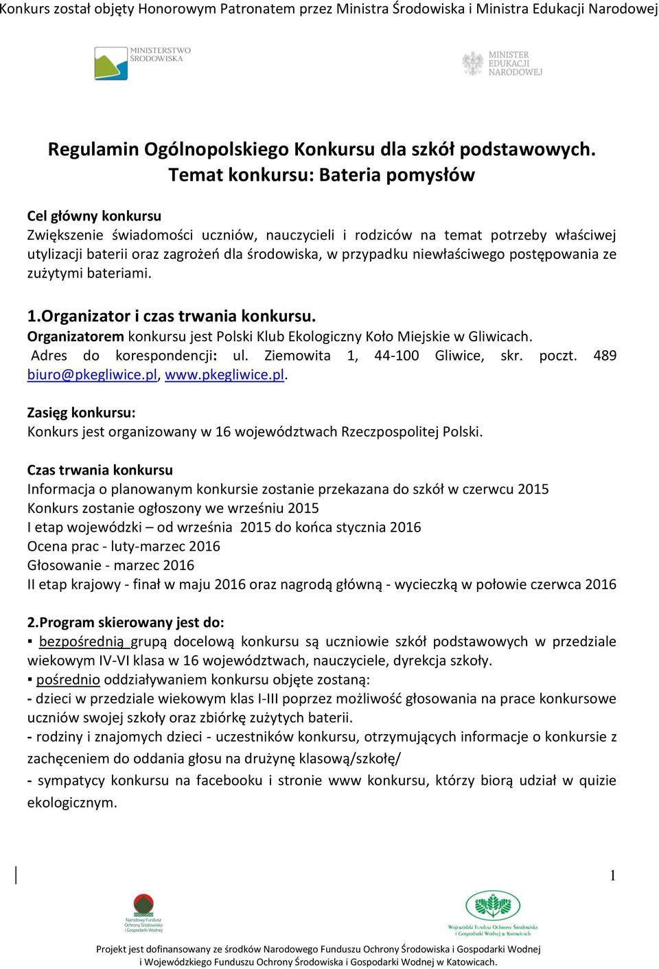 niewłaściwego postępowania ze zużytymi bateriami. 1.Organizator i czas trwania konkursu. Organizatorem konkursu jest Polski Klub Ekologiczny Koło Miejskie w Gliwicach. Adres do korespondencji: ul.