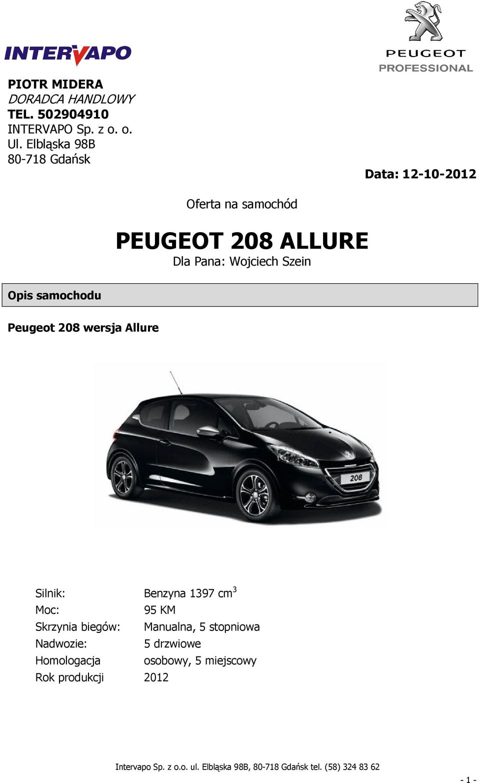 Wojciech Szein Opis samochodu Peugeot 208 wersja Allure Silnik: Moc: Skrzynia biegów: