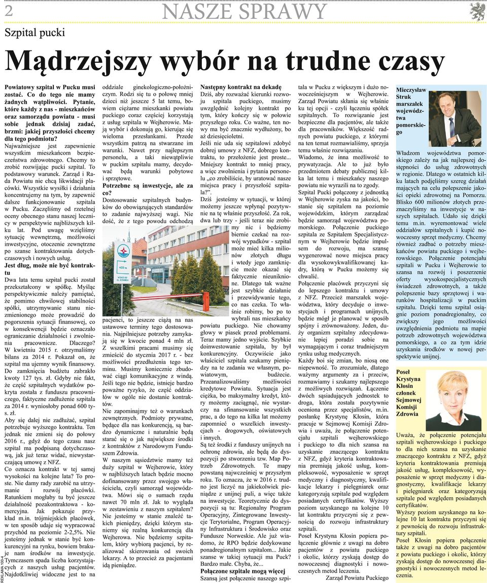 Najważniejsze jest zapewnienie wszystkim mieszkańcom bezpieczeństwa zdrowotnego. Chcemy to zrobić rozwijając pucki szpital. To podstawowy warunek. Zarząd i Rada Powiatu nie chcą likwidacji placówki.