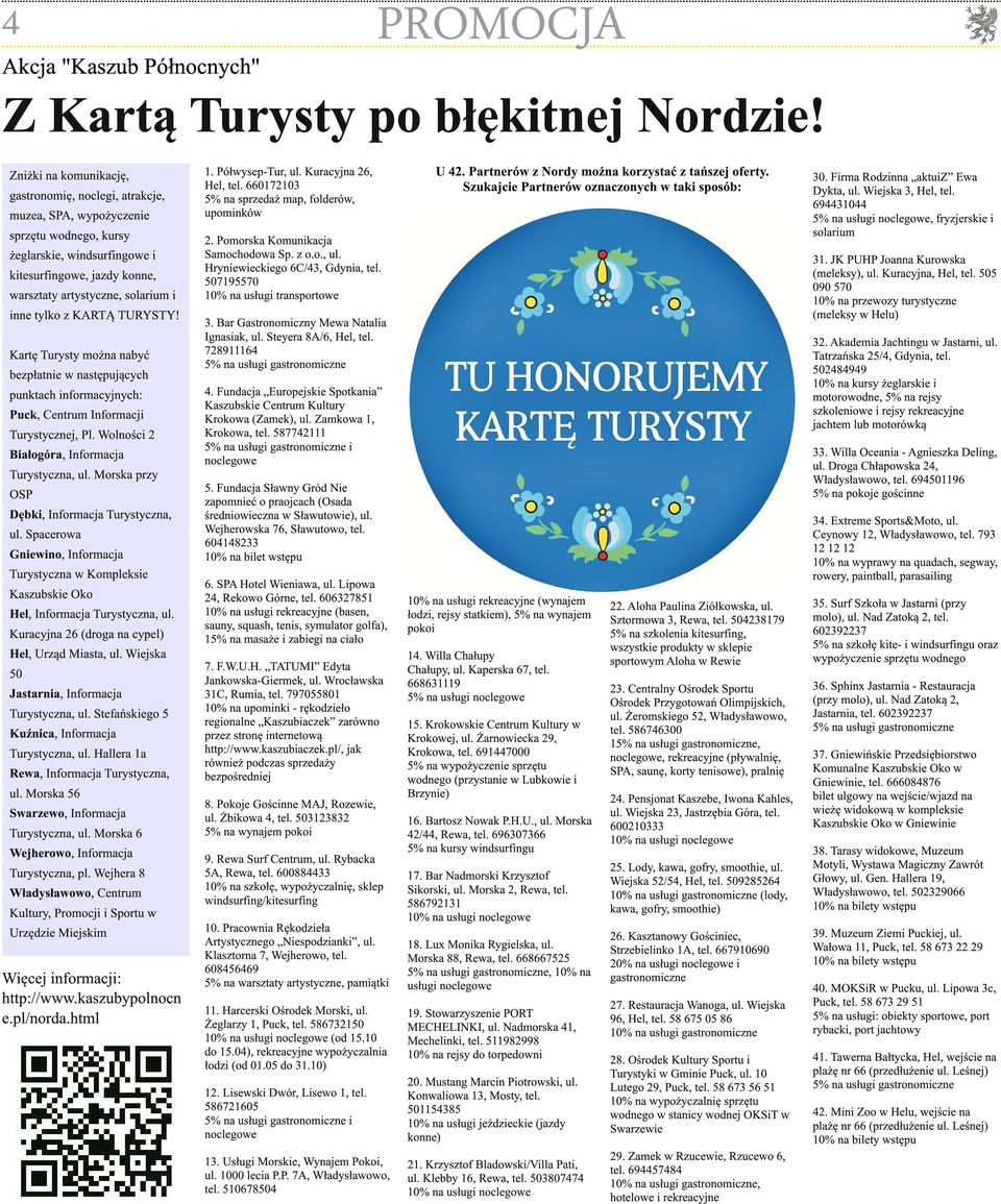 tylko z KARTĄ TURYSTY! Kartę Turysty można nabyć bezpłatnie w następujących punktach informacyjnych:, Centrum Informacji Turystycznej, Pl. Wolności 2 Białogóra, Informacja Turystyczna, ul.
