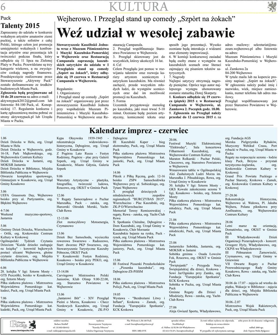 Przedsięwzięcie realizowane przez Stowarzyszenie Aktywny zostało dofinansowane ze środków budżetowych Miasta. Zgłoszenia będą przyjmowane od 10 do 28 czerwca na adres e-mail: aktywnypuck201 2@gmail.