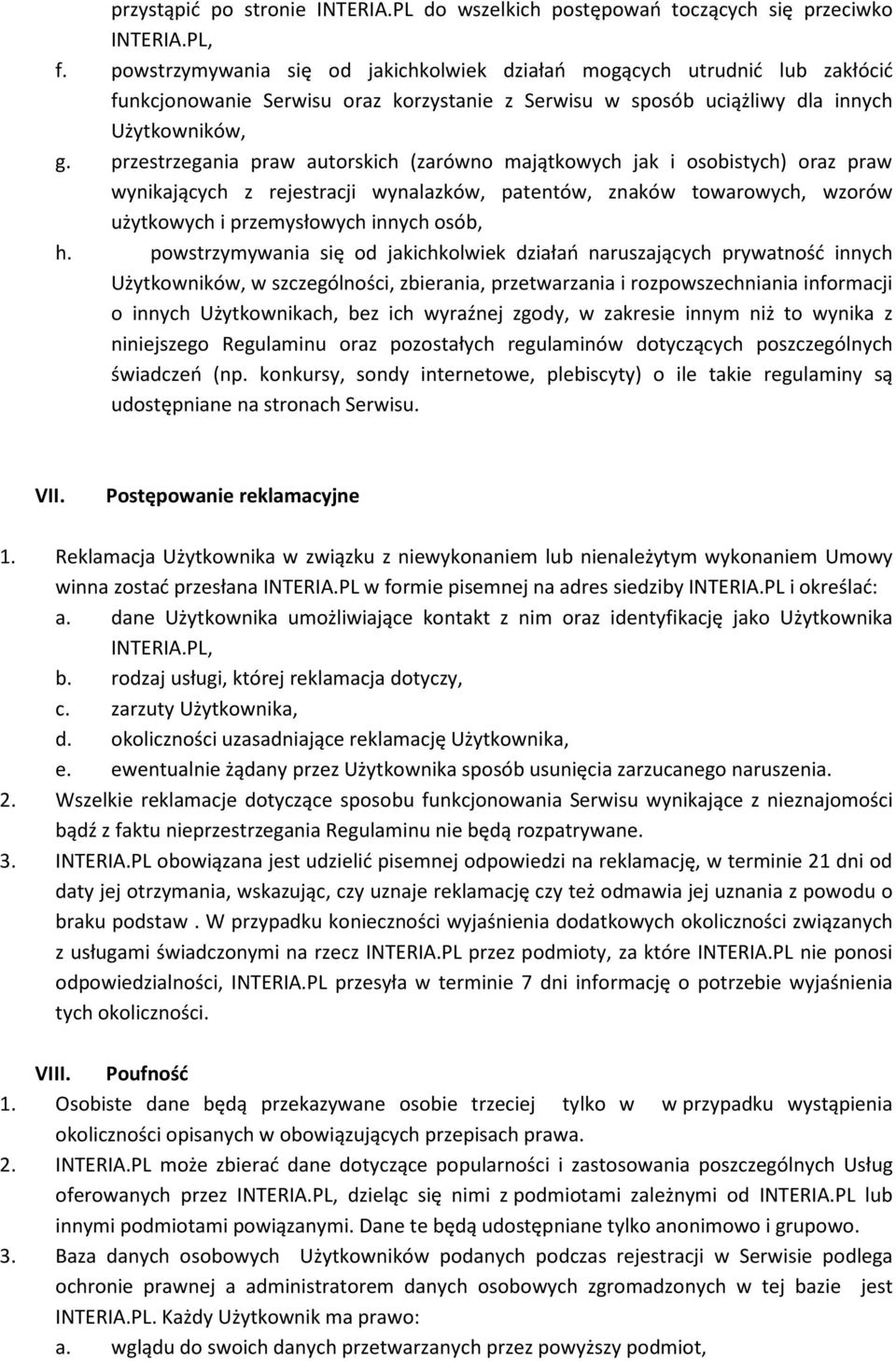 przestrzegania praw autorskich (zarówno majątkowych jak i osobistych) oraz praw wynikających z rejestracji wynalazków, patentów, znaków towarowych, wzorów użytkowych i przemysłowych innych osób, h.