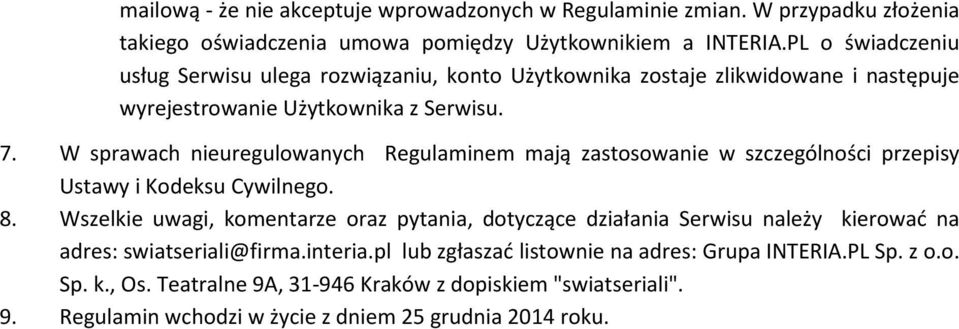 W sprawach nieuregulowanych Regulaminem mają zastosowanie w szczególności przepisy Ustawy i Kodeksu Cywilnego. 8.