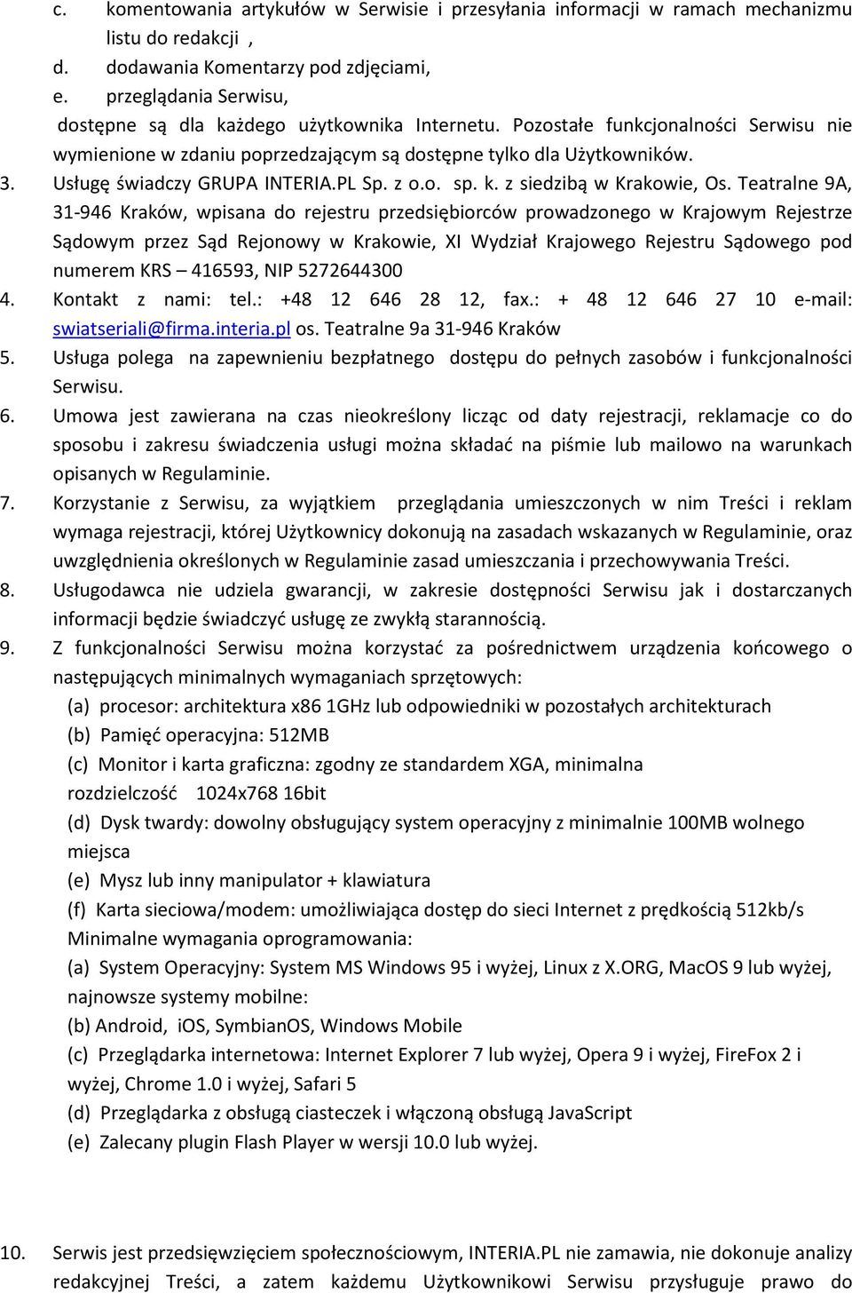 Usługę świadczy GRUPA INTERIA.PL Sp. z o.o. sp. k. z siedzibą w Krakowie, Os.