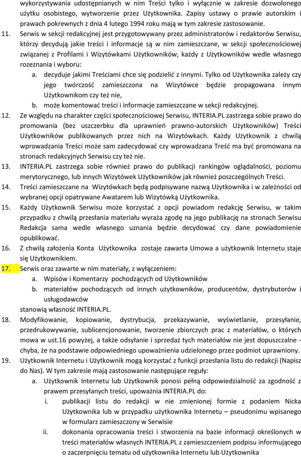 Serwis w sekcji redakcyjnej jest przygotowywany przez administratorów i redaktorów Serwisu, którzy decydują jakie treści i informacje są w nim zamieszczane, w sekcji społecznościowej związanej z
