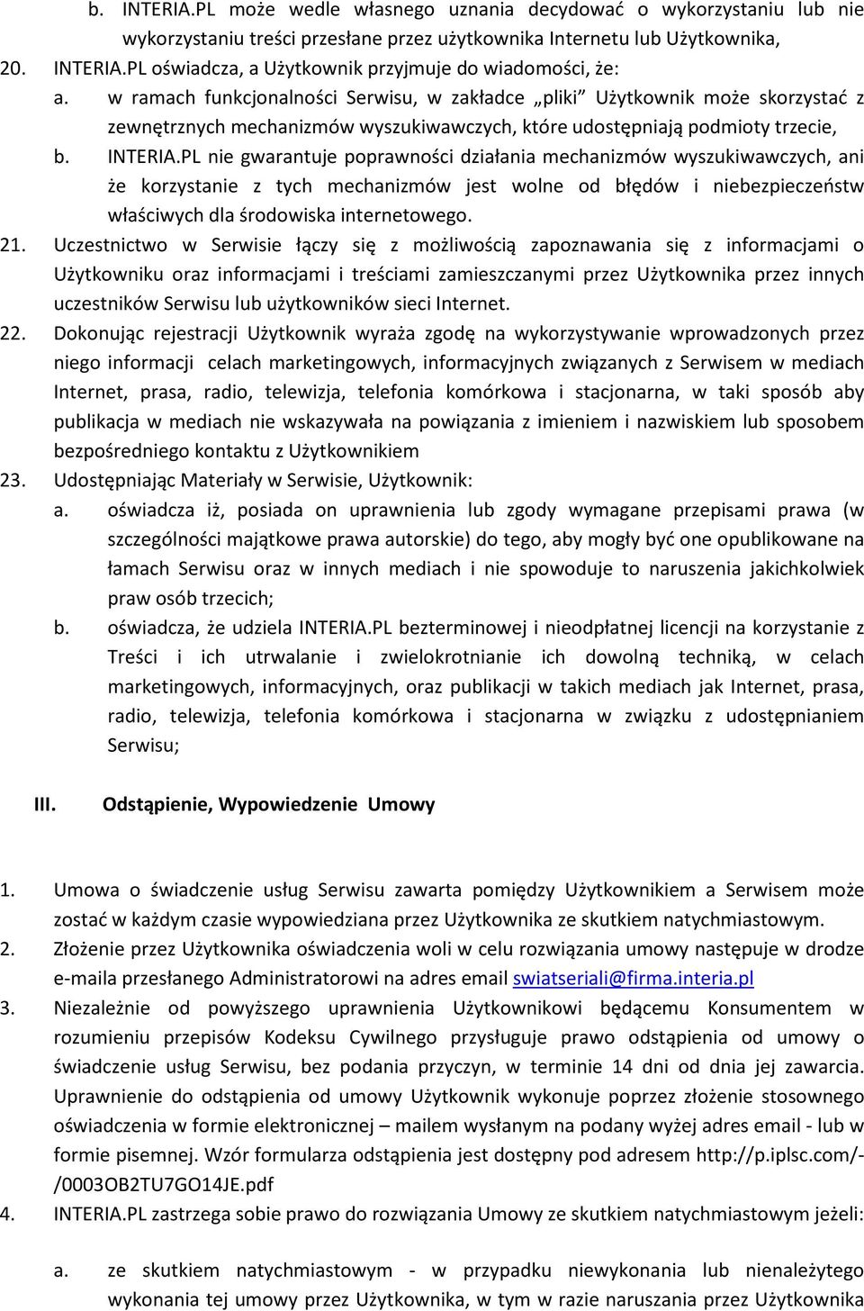 PL nie gwarantuje poprawności działania mechanizmów wyszukiwawczych, ani że korzystanie z tych mechanizmów jest wolne od błędów i niebezpieczeństw właściwych dla środowiska internetowego. 21.