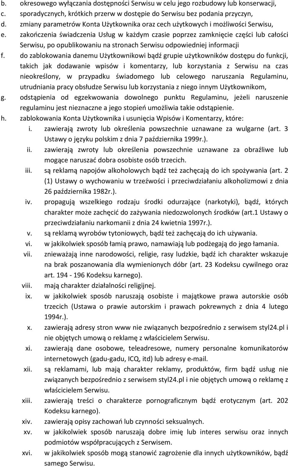 zakończenia świadczenia Usług w każdym czasie poprzez zamknięcie części lub całości Serwisu, po opublikowaniu na stronach Serwisu odpowiedniej informacji f.