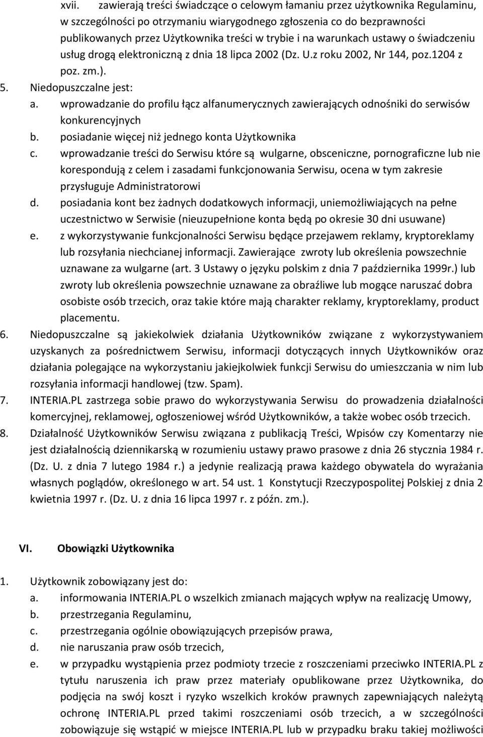 wprowadzanie do profilu łącz alfanumerycznych zawierających odnośniki do serwisów konkurencyjnych b. posiadanie więcej niż jednego konta Użytkownika c.