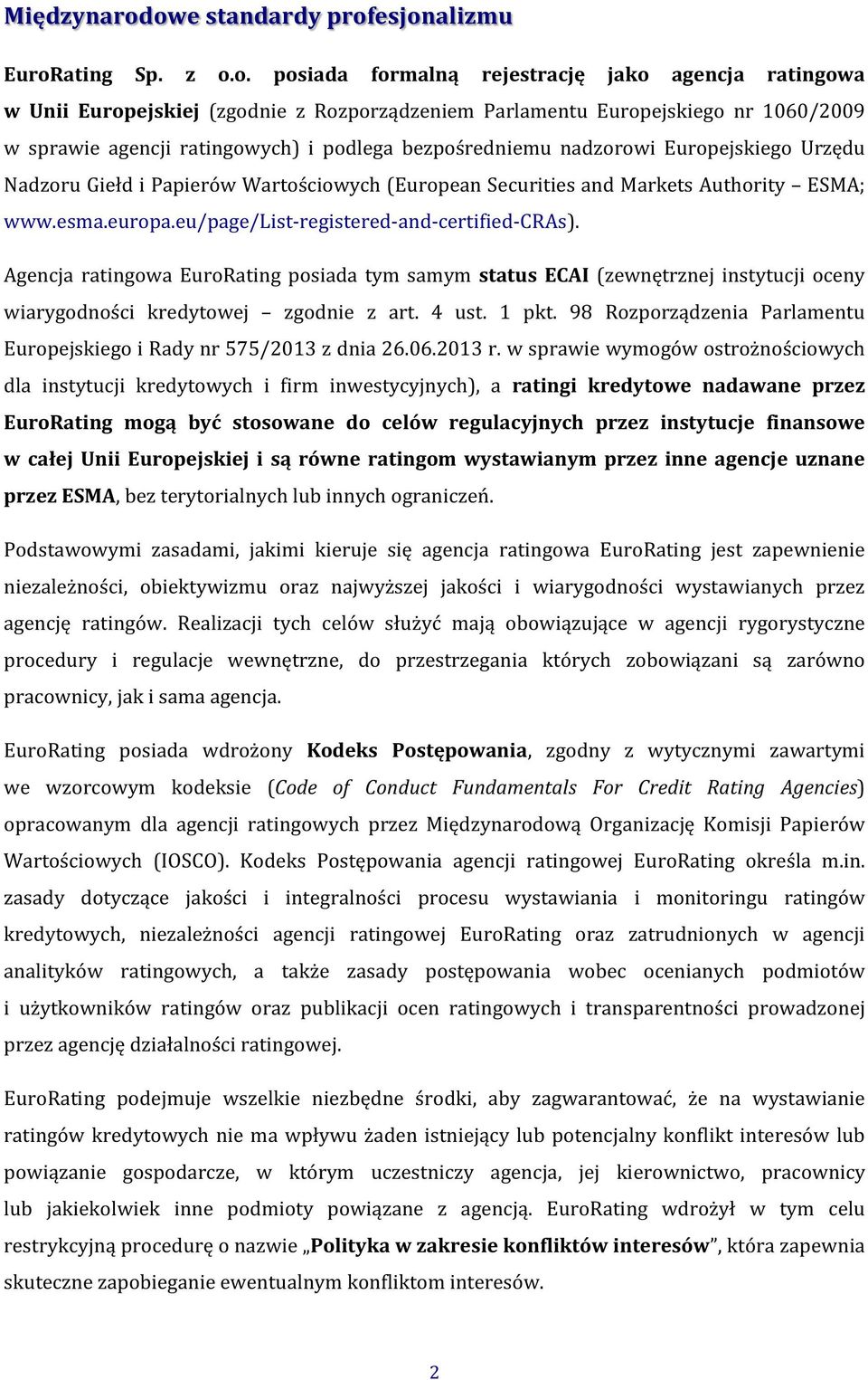 agencji ratingowych) i podlega bezpośredniemu nadzorowi Europejskiego Urzędu Nadzoru Giełd i Papierów Wartościowych (European Securities and Markets Authority ESMA; www.esma.europa.