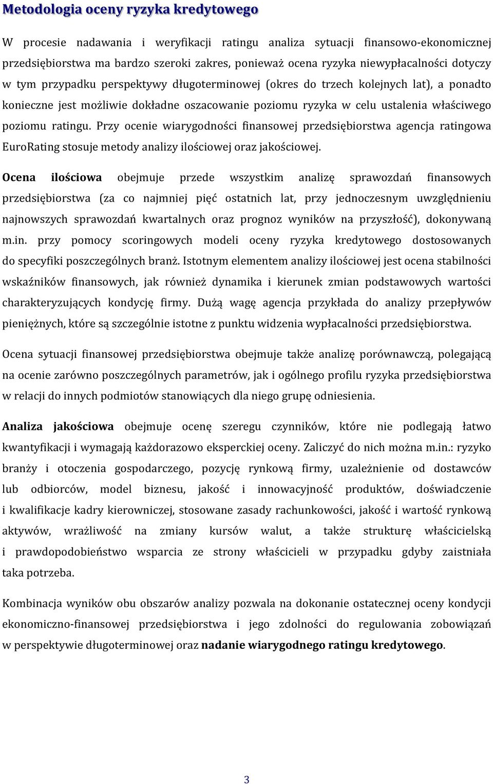 poziomu ratingu. Przy ocenie wiarygodności finansowej przedsiębiorstwa agencja ratingowa EuroRating stosuje metody analizy ilościowej oraz jakościowej.