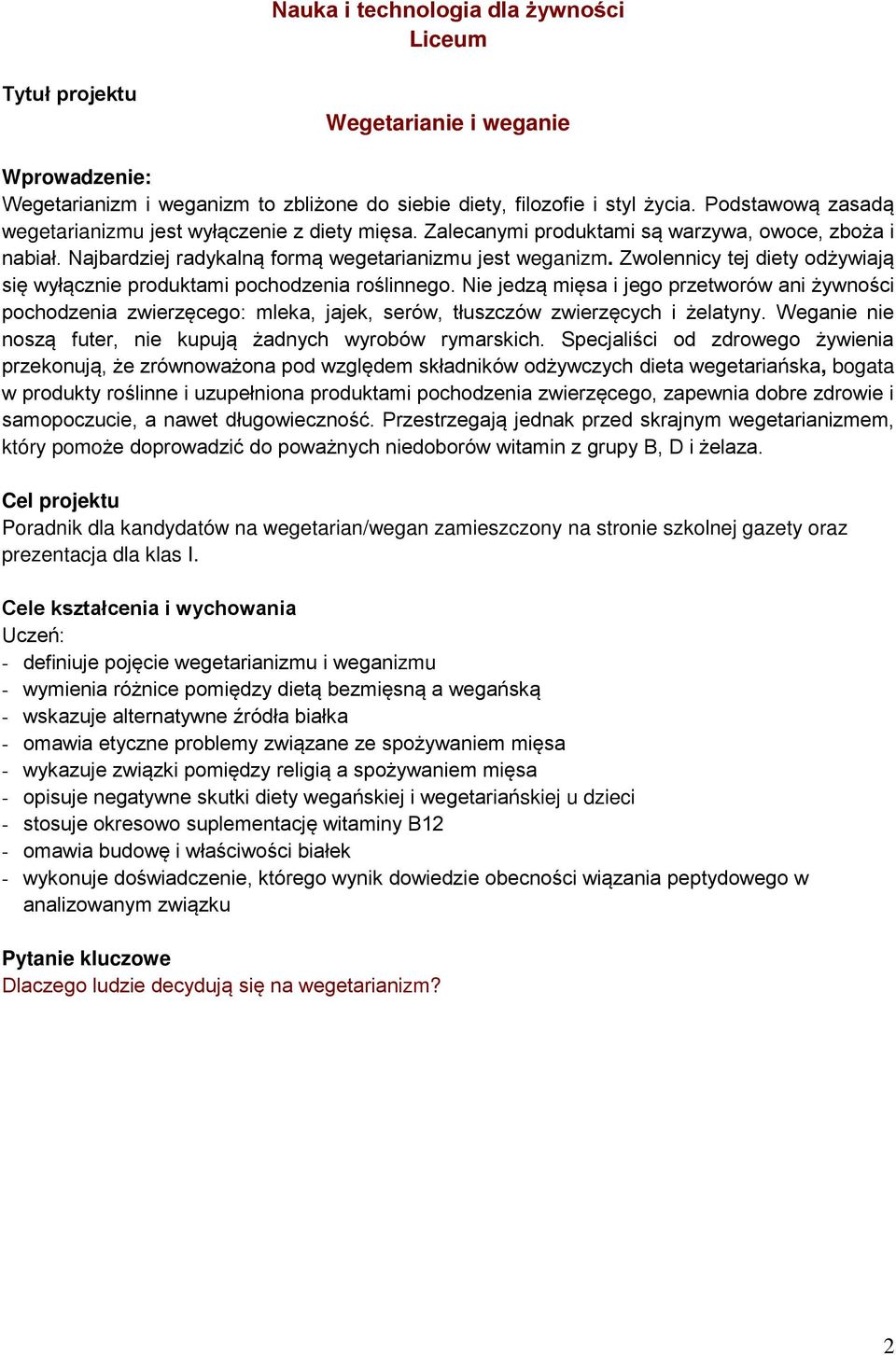 Zwolennicy tej diety odżywiają się wyłącznie produktami pochodzenia roślinnego.