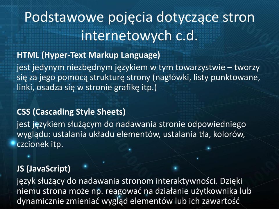 ) CSS (Cascading Style Sheets) jest językiem służącym do nadawania stronie odpowiedniego wyglądu: ustalania układu elementów, ustalania tła, kolorów,