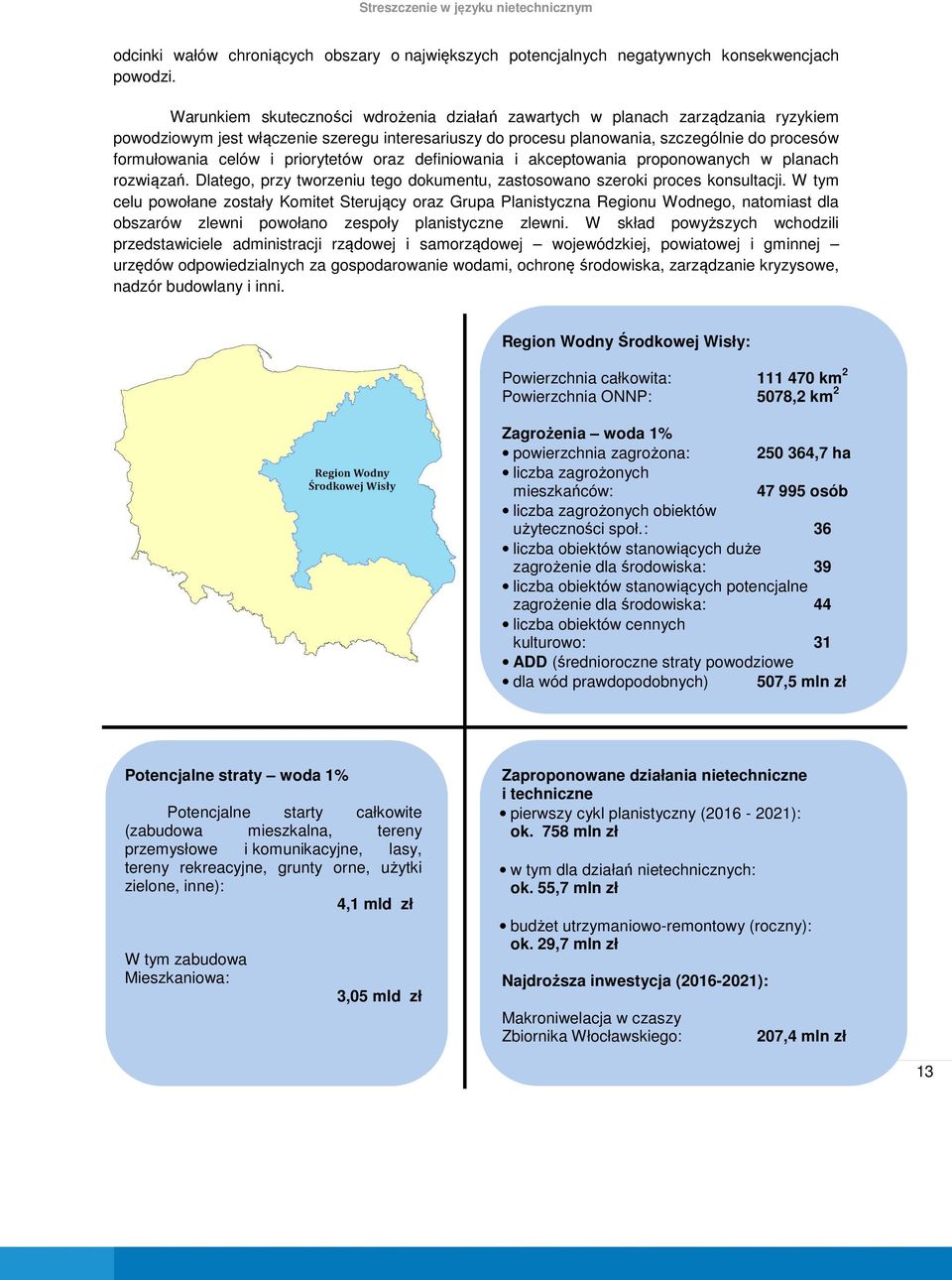 priorytetów oraz definiowania i akceptowania proponowanych w planach rozwiązań. Dlatego, przy tworzeniu tego dokumentu, zastosowano szeroki proces konsultacji.