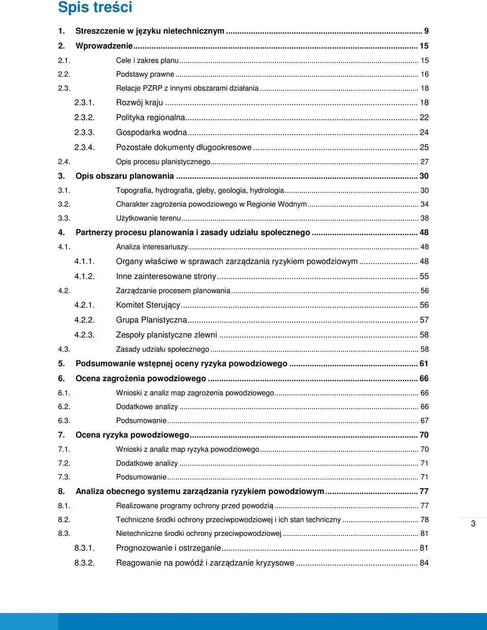 .. 30 3.2. Charakter zagrożenia powodziowego w Regionie Wodnym... 34 3.3. Użytkowanie terenu... 38 4. Partnerzy procesu planowania i zasady udziału społecznego... 48 4.1.