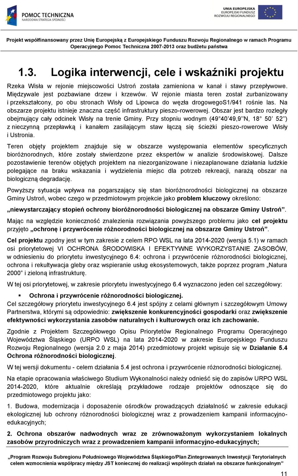 Na obszarze projektu istnieje znaczna część infrastruktury pieszo-rowerowej. Obszar jest bardzo rozległy obejmujący cały odcinek Wisły na trenie Gminy.