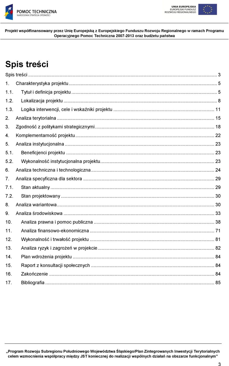 .. 23 6. Analiza techniczna i technologiczna... 24 7. Analiza specyficzna dla sektora... 29 7.1. Stan aktualny... 29 7.2. Stan projektowany... 30 8. Analiza wariantowa... 30 9. Analiza środowiskowa.