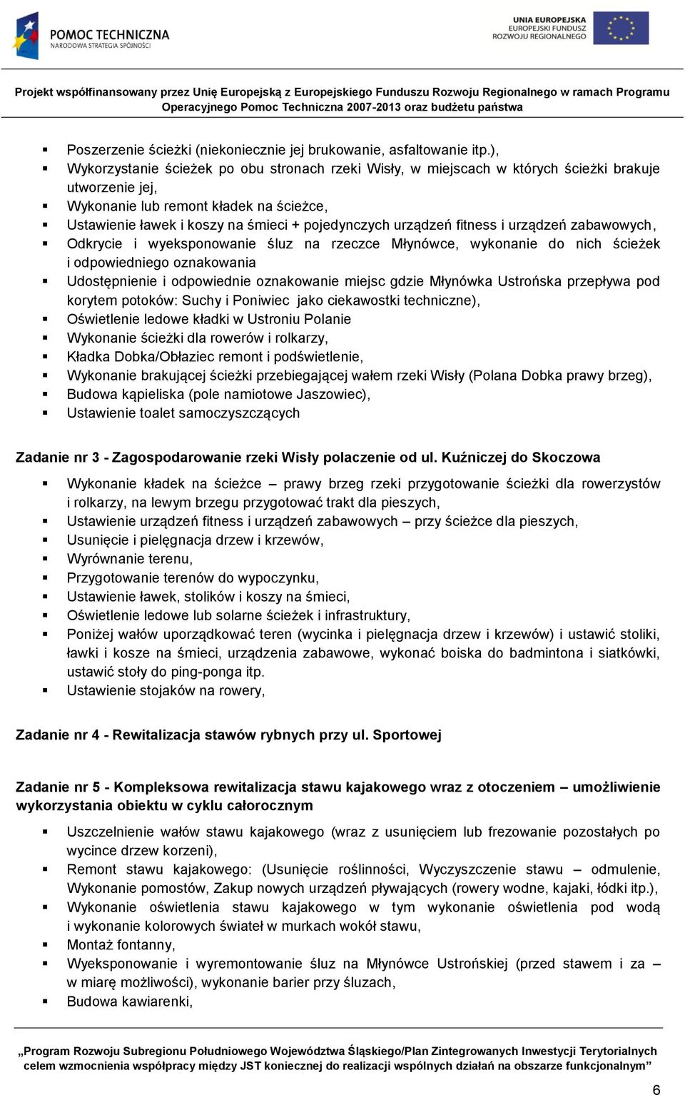 urządzeń fitness i urządzeń zabawowych, Odkrycie i wyeksponowanie śluz na rzeczce Młynówce, wykonanie do nich ścieżek i odpowiedniego oznakowania Udostępnienie i odpowiednie oznakowanie miejsc gdzie