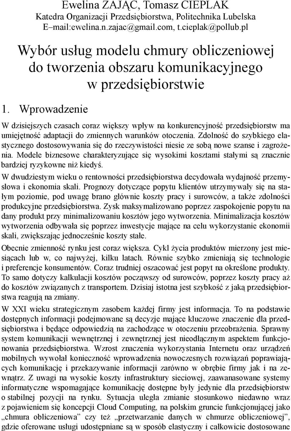 Wprowadzenie W dzisiejszych czasach coraz większy wpływ na konkurencyjność przedsiębiorstw ma umiejętność adaptacji do zmiennych warunków otoczenia.