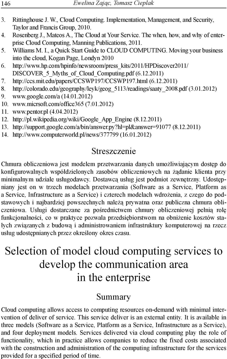 Moving your business into the cloud, Kogan Page, Londyn 2010 6. http://www.hp.com/hpinfo/newsroom/press_kits/2011/hpdiscover2011/ DISCOVER_5_Myths_of_Cloud_Computing.pdf (6.12.2011) 7. http://ccs.mit.