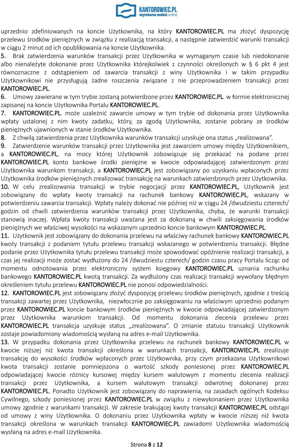 Brak zatwierdzenia warunków transakcji przez Użytkownika w wymaganym czasie lub niedokonanie albo nienależyte dokonanie przez Użytkownika którejkolwiek z czynności określonych w 6 pkt 4 jest