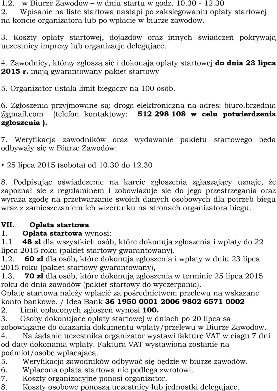 mają gwarantowany pakiet startowy 5. Organizator ustala limit biegaczy na 100 osób. 6. Zgłoszenia przyjmowane są: droga elektroniczna na adres: biuro.brzednia @gmail.