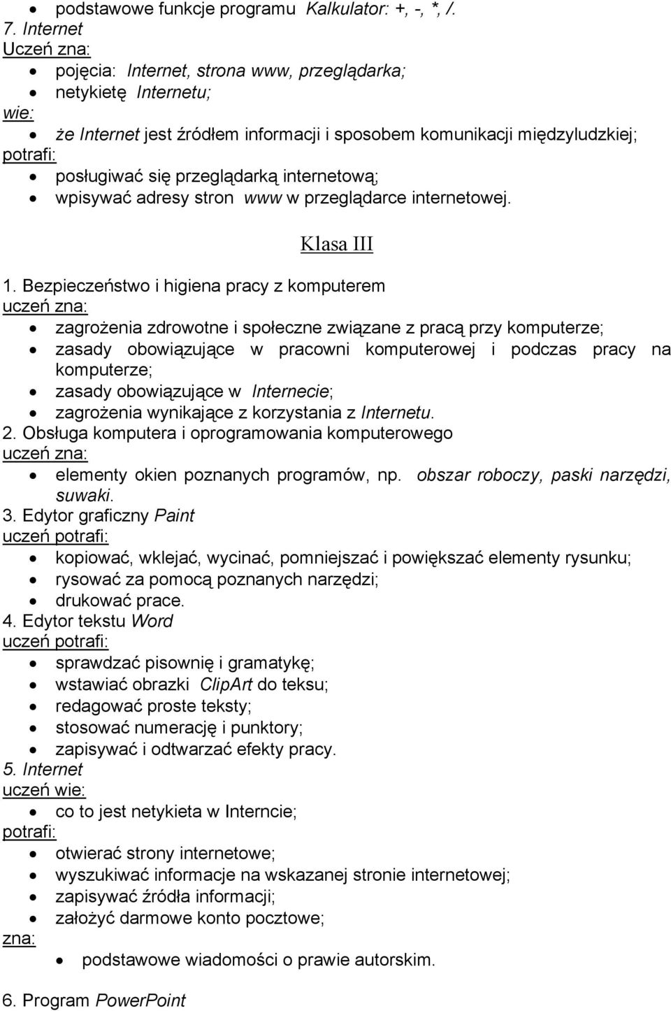 przeglądarką internetową; wpisywać adresy stron www w przeglądarce internetowej. Klasa III 1.