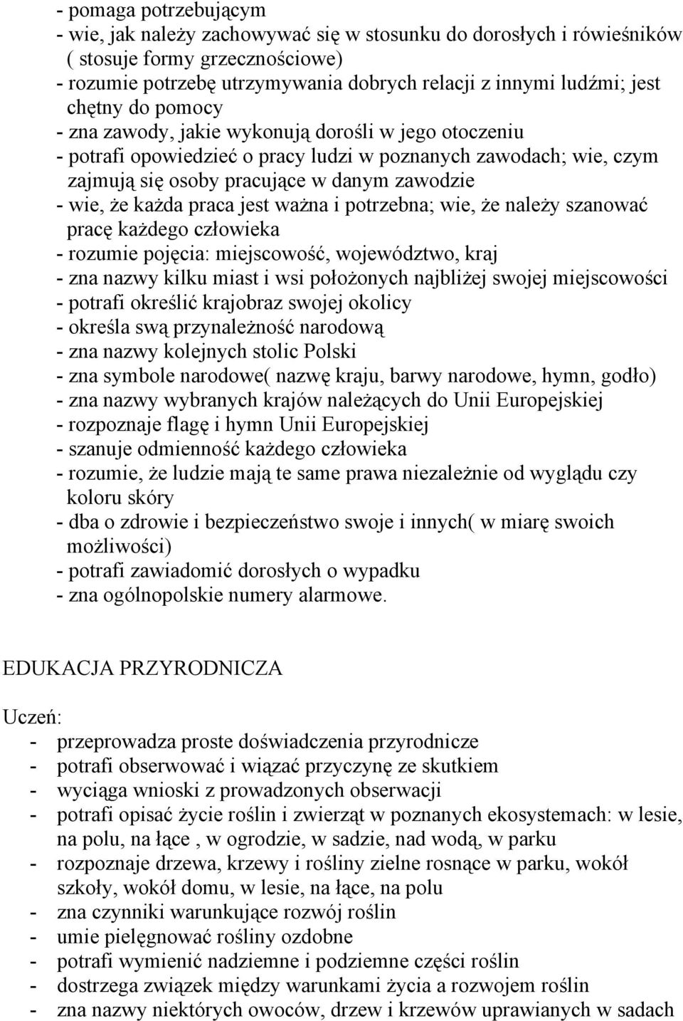 praca jest ważna i potrzebna; wie, że należy szanować pracę każdego człowieka - rozumie pojęcia: miejscowość, województwo, kraj - zna nazwy kilku miast i wsi położonych najbliżej swojej miejscowości