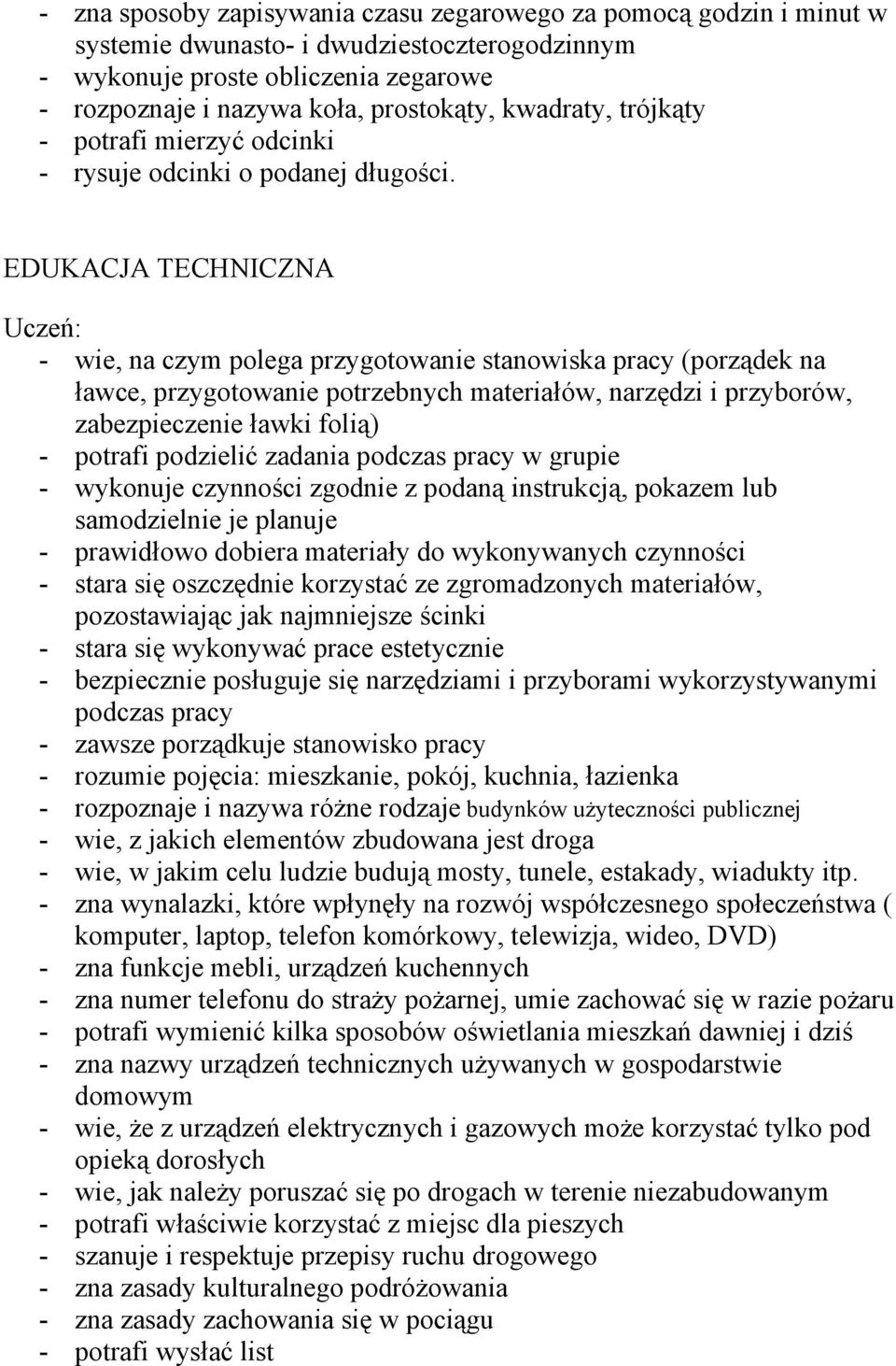 EDUKACJA TECHNICZNA - wie, na czym polega przygotowanie stanowiska pracy (porządek na ławce, przygotowanie potrzebnych materiałów, narzędzi i przyborów, zabezpieczenie ławki folią) - potrafi