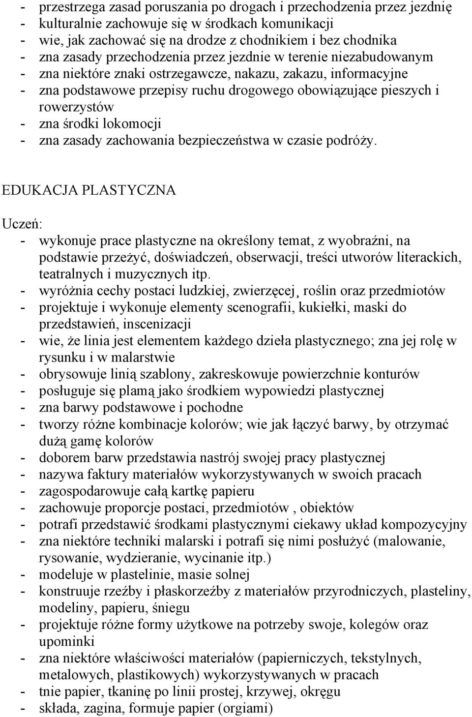 zna środki lokomocji - zna zasady zachowania bezpieczeństwa w czasie podróży.