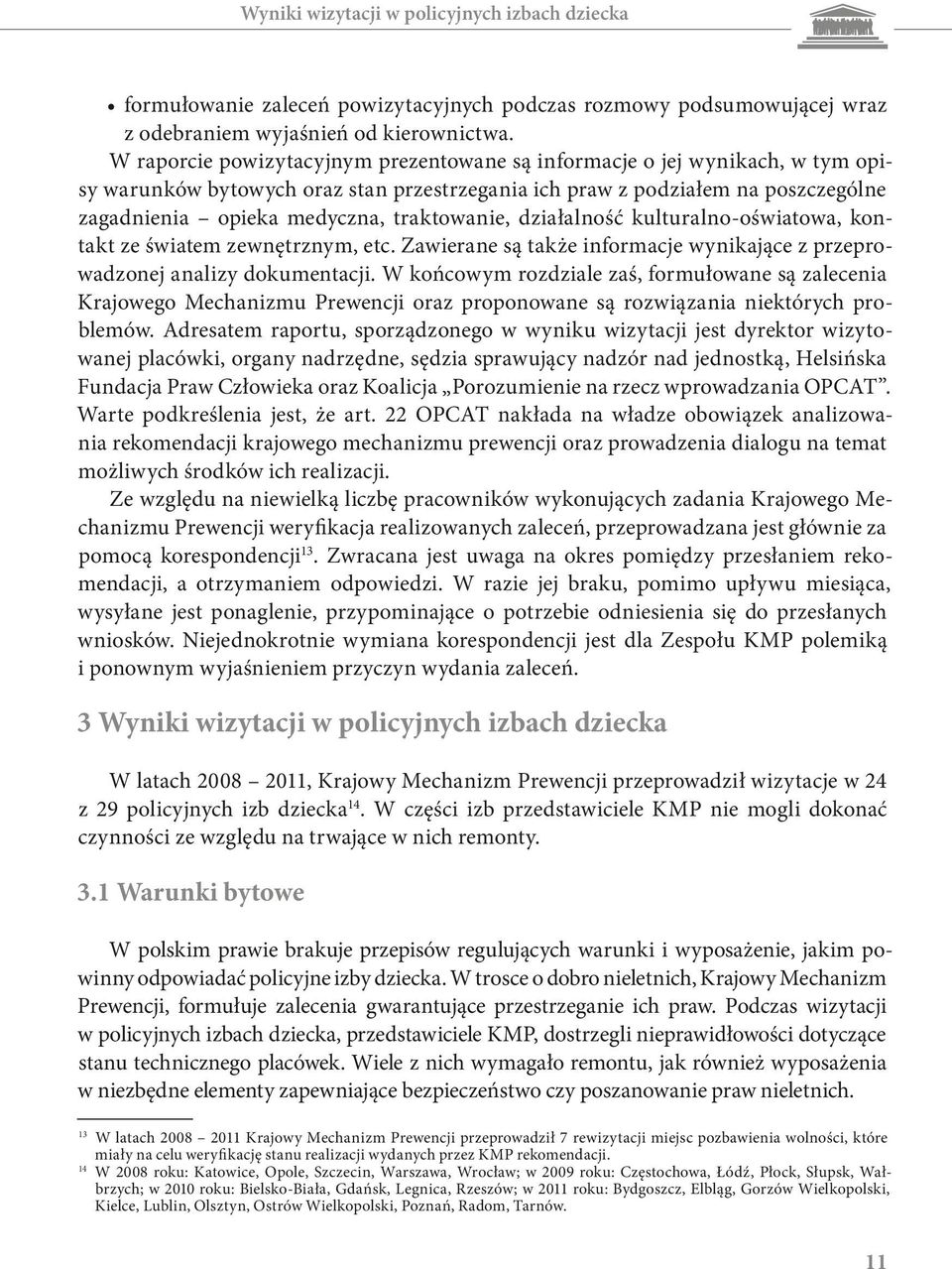 traktowanie, działalność kulturalno-oświatowa, kontakt ze światem zewnętrznym, etc. Zawierane są także informacje wynikające z przeprowadzonej analizy dokumentacji.