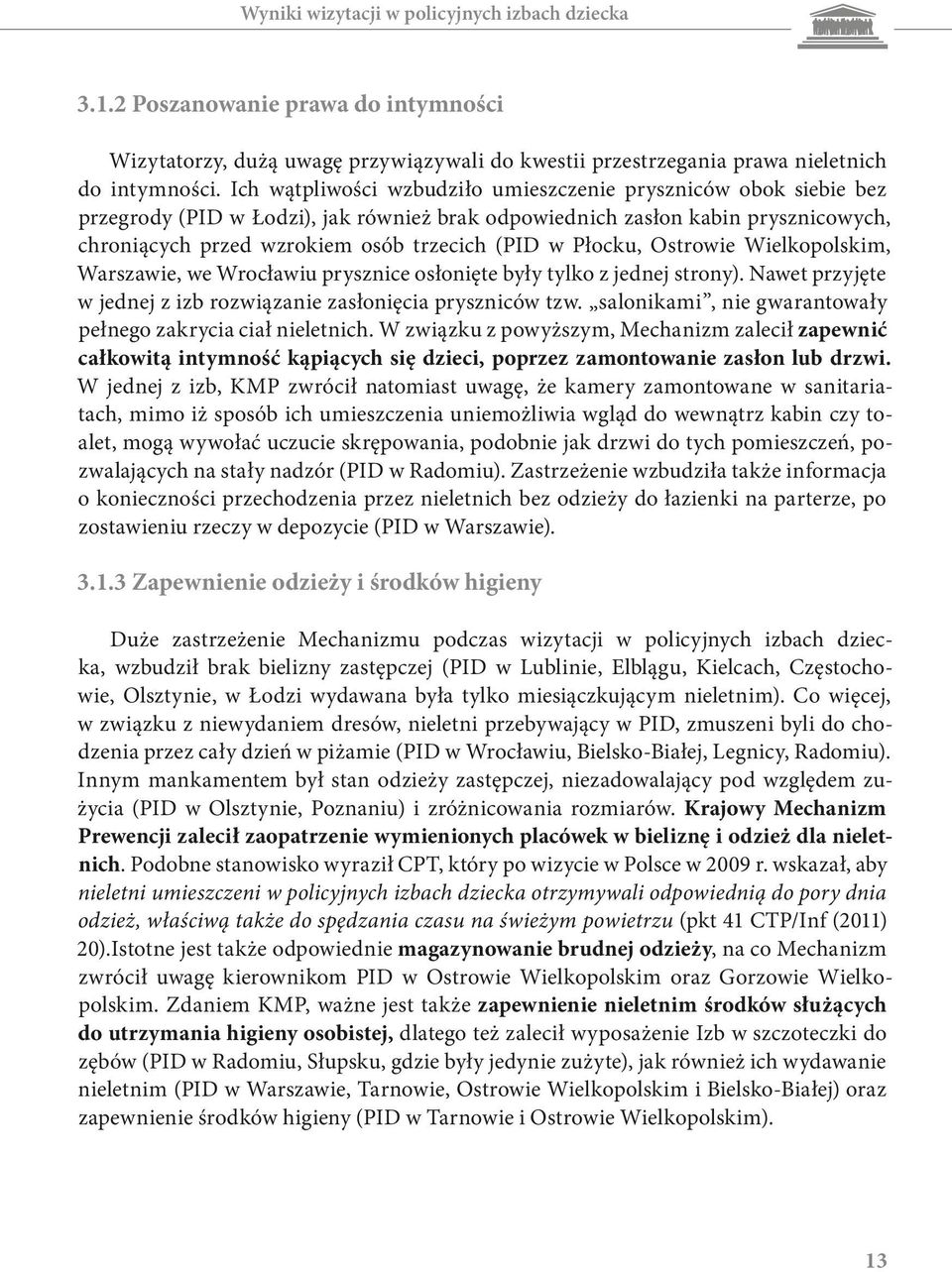 Płocku, Ostrowie Wielkopolskim, Warszawie, we Wrocławiu prysznice osłonięte były tylko z jednej strony). Nawet przyjęte w jednej z izb rozwiązanie zasłonięcia pryszniców tzw.